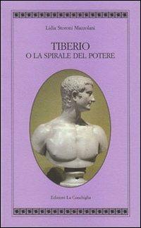 Tiberio o la spirale del potere - Lidia Storoni Mazzolani - copertina