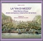 La «via di mezzo». Dalla marina al borgo. Strade scomparse e metamorfosi del territorio