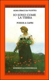 Io sono come la terra. Poesie a Capri - Alma Siracusa Vuotto - copertina