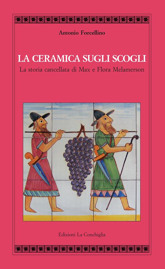 La ceramica sugli scogli. La storia cancellata di Max e Flora Melamerson - Antonio Forcellino - copertina