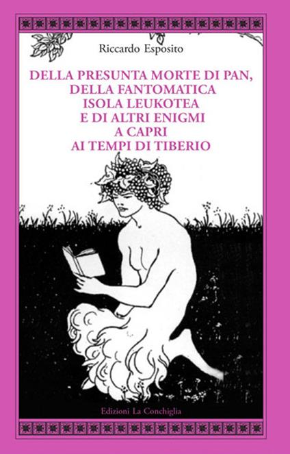 Della presunta morte di Pan, della fantomatica isola Leukotea e di altri enigmi a Capri ai tempi di Tiberio - Riccardo Esposito - copertina