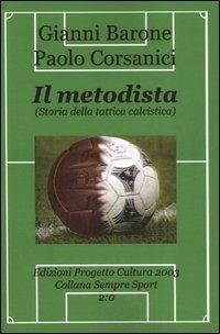 Il metodista (storia della tattica calcistica) - Gianni Barone,Paolo Corsanici - copertina