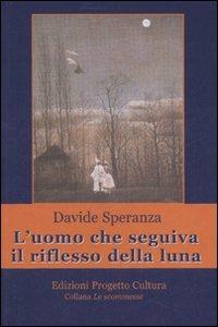 L'uomo che seguiva il riflesso della luna - Davide Speranza - copertina