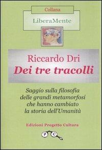 Dei tre tracolli. Filosofia delle grandi metamorfosi che hanno cambiato la storia dell'umanità - Riccardo Dri - copertina