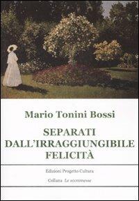 Separati dall'irraggiungibile felicità - Mario Tonini Bossi - copertina