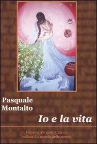 Io e la vita - Pasquale Montalto - copertina