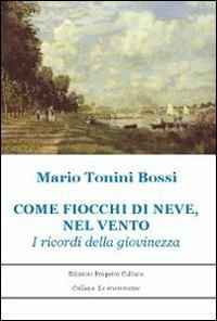 Come fiocchi di neve, nel vento. I ricordi della giovinezza - Mario Tonini Bossi - copertina