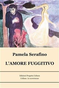 L' amore fuggitivo - Pamela Serafino - ebook
