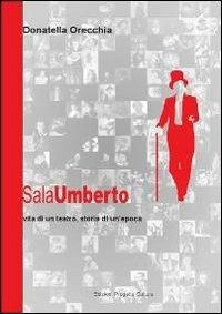 Sala Umberto. Vita di un teatro, storia di un'epoca - Donatella Orecchia - copertina