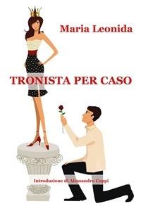 Tronista per caso - Maria Leonida - ebook