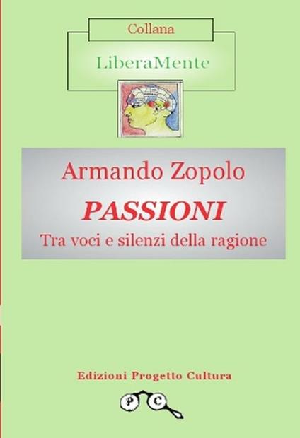 Passioni. Tra voci e silenzi della ragione - Armando Zopolo - copertina