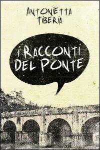 I racconti del ponte - Antonietta Tiberia - copertina