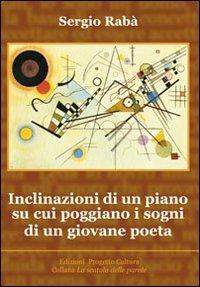 Inclinazioni di un piano su cui poggiano i sogni di un giovane poeta - Sergio Rabà - copertina