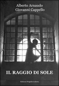 Il raggio di sole - Alberto Arnaudo,Giovanni Cappello - copertina