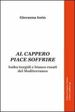 Al cappero piace soffrire. Haiku turgidi e bianco rosati del Mediterraneo