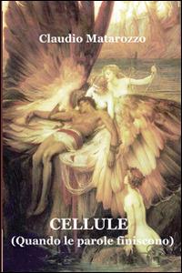 Cellule. Quando le parole finiscono - Claudio Matarozzo - copertina