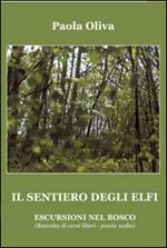 Il sentiero degli Elfi. Escursioni nel bosco. Raccolta di versi liberi. Poesie scelte