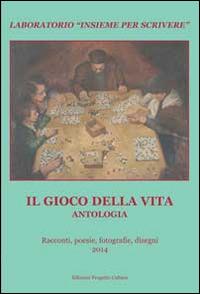 Il gioco della vita. Antologia del «Laboratorio insieme per scrivere» - copertina