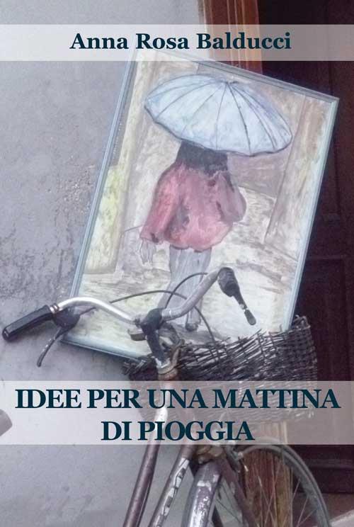 Idee per una mattina di pioggia - A. Rosa Balducci - copertina