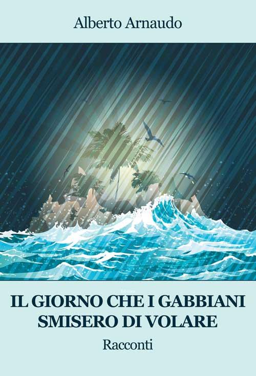 Il giorno che i gabbiani smisero di volare - Alberto Arnaudo - copertina