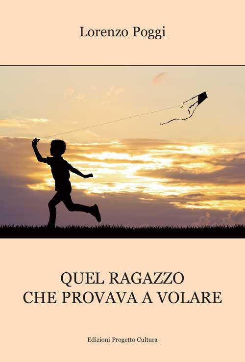 Quel ragazzo che provava a volare - Lorenzo Poggi - copertina