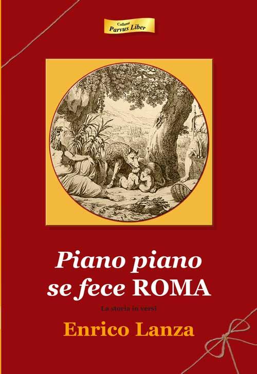 Piano piano se fece Roma. La storia in versi - Enrico Lanza - copertina