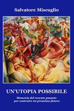 Un'utopia possibile. Memoria del recente passato per costruire un prossimo futuro