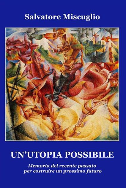 Un'utopia possibile. Memoria del recente passato per costruire un prossimo futuro - Salvatore Miscuglio - copertina