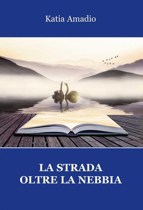 La strada oltre la nebbia - Katia Amadio - copertina