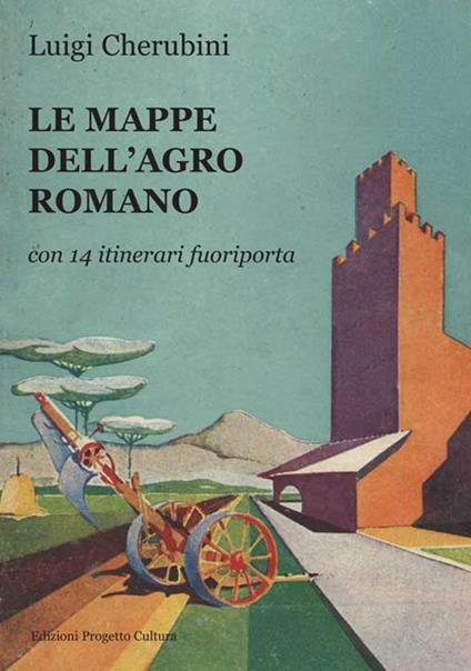 Le mappe dell'Agro romano. Con 14 itinerari fuori porta - Luigi Cherubini - copertina