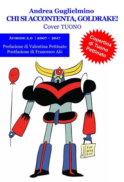 Chi si accontenta, Goldrake! Aforismi 2.0 2007-2017. Tuono - Andrea Guglielmino - copertina