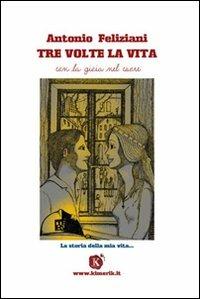 Tre volte la vita - Antonio Feliziani - copertina