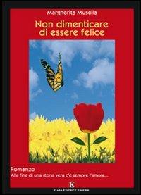 Non dimenticare di essere felice - Margherita Musella - copertina