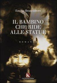 Il bambino che ride alle statue - Emilio Brancadoro - copertina