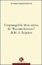 L' impareggiabile sferza satirica dei «racconti fantastici» di M. A. Bulgakov