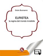 Euristea. La regina del mondo invisibile