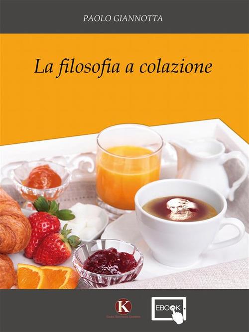 La filosofia a colazione - Paolo Giannotta - ebook