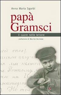 Papà Gramsci. Il cuore nelle lettere - Anna M. Sgarbi - copertina