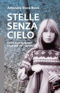 Stelle senza cielo. Come accompagnare i figli nell'età inquieta - Antonella Elena Rossi - copertina