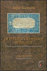 Dottrina cristiana spiegata. Donne e catechesi nell'Ottocento veronese - Sofia Gagnère - copertina