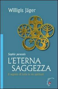 L' eterna saggezza. Il segreto di tutte le vie spirituali - Willigis Jäger - copertina