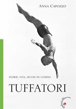 Tuffatori. Storie, vita, occhi di uomini