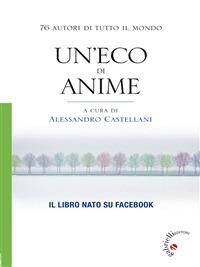 Un' eco di anime. 76 autori di tutto il mondo - Alessandro Castellani - ebook