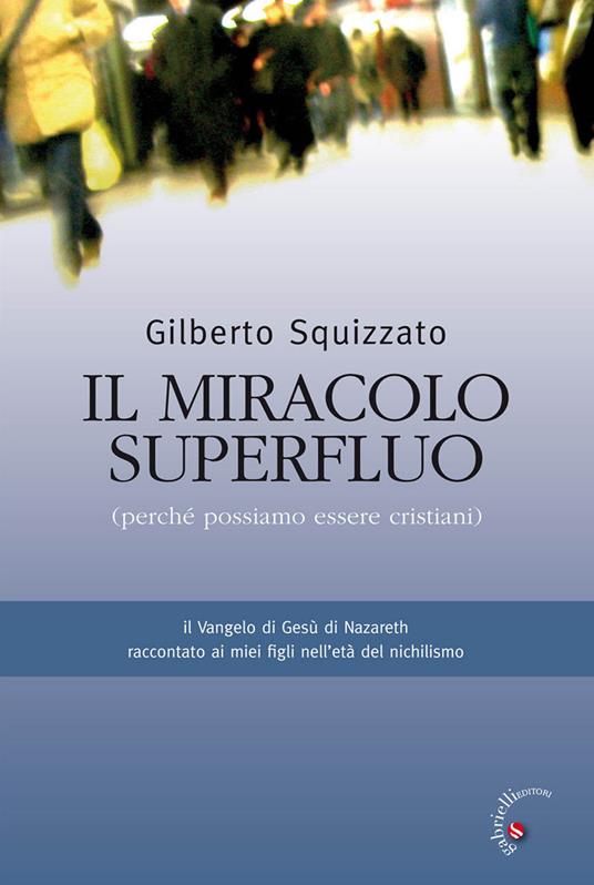 Il miracolo superfluo. Perché possiamo essere cristiani - Gilberto Squizzato - ebook