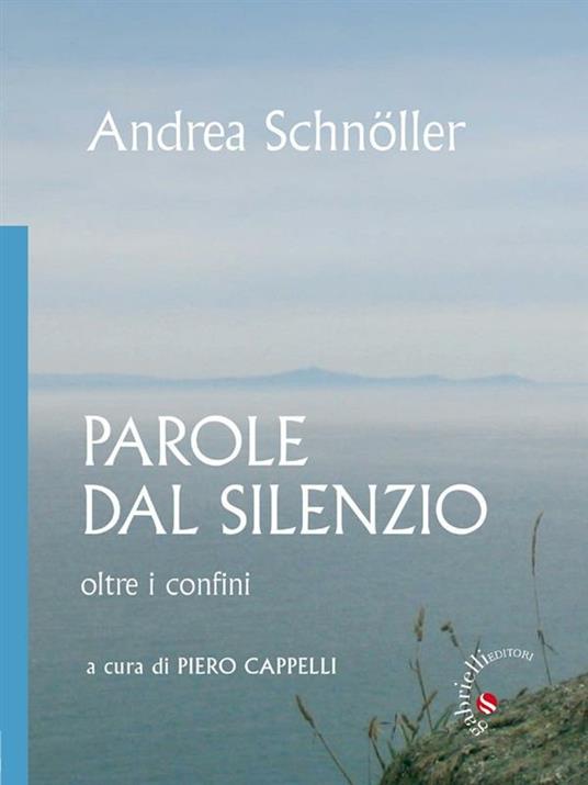 Parole dal silenzio. Oltre i confini - Andrea Schnöller,P. Cappelli - ebook