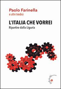 L' Italia che vorrei. Ripartire dalla Liguria - Paolo Farinella - copertina