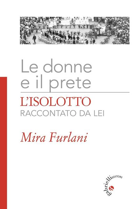 Le donne e il prete. L'Isolotto raccontato da lei. Ediz. illustrata - Mira Furlani - copertina