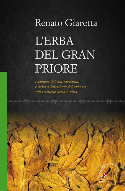 L' erba del Gran Priore. L'epopea del contrabbando e della coltivazione del tabacco sulla schiena della Brenta - Renato Giaretta - copertina