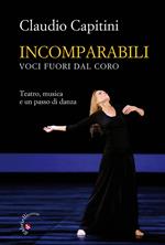 Incomparabili. Voci fuori dal coro. Teatro, musica e un passo di danza