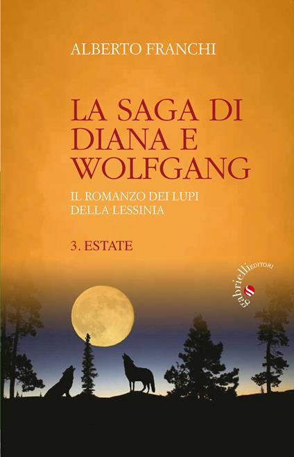 Estate. La saga di Diana e Wolfgang. Il romanzo dei lupi della Lessinia. Vol. 3 - Alberto Franchi - copertina